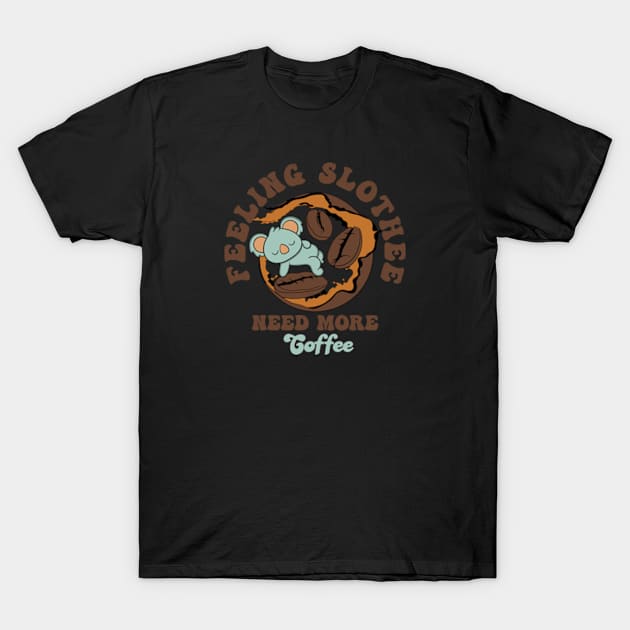 Feeling Slothee Need More Coffee T-Shirt by Oiyo